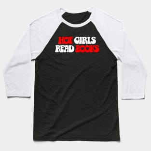 Hot Girls Read Books Baseball T-Shirt